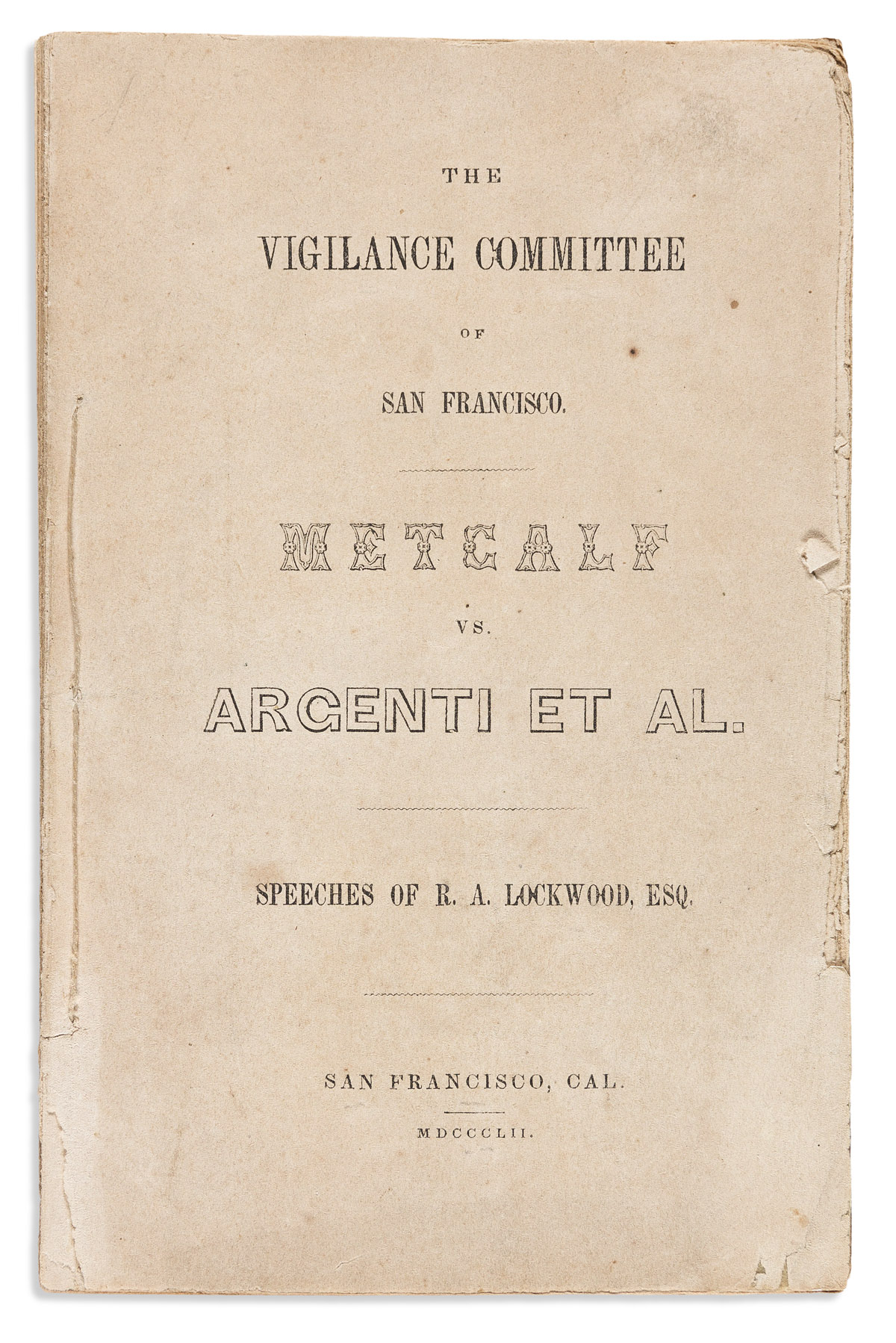 (CALIFORNIA.) Rufus A. Lockwood. The Vigilance Committee of San Francisco: Metcalf vs. Argenti et al.